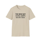 The New Guy is still Happy T-Shirt