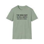 The New Guy is still Happy T-Shirt