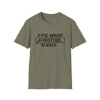 I Fix What Youtube Ruined. T-Shirt