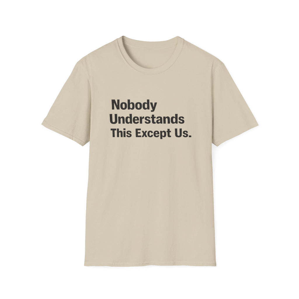 Nobody Understands This Except Us. T-Shirt
