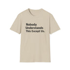 Nobody Understands This Except Us. T-Shirt