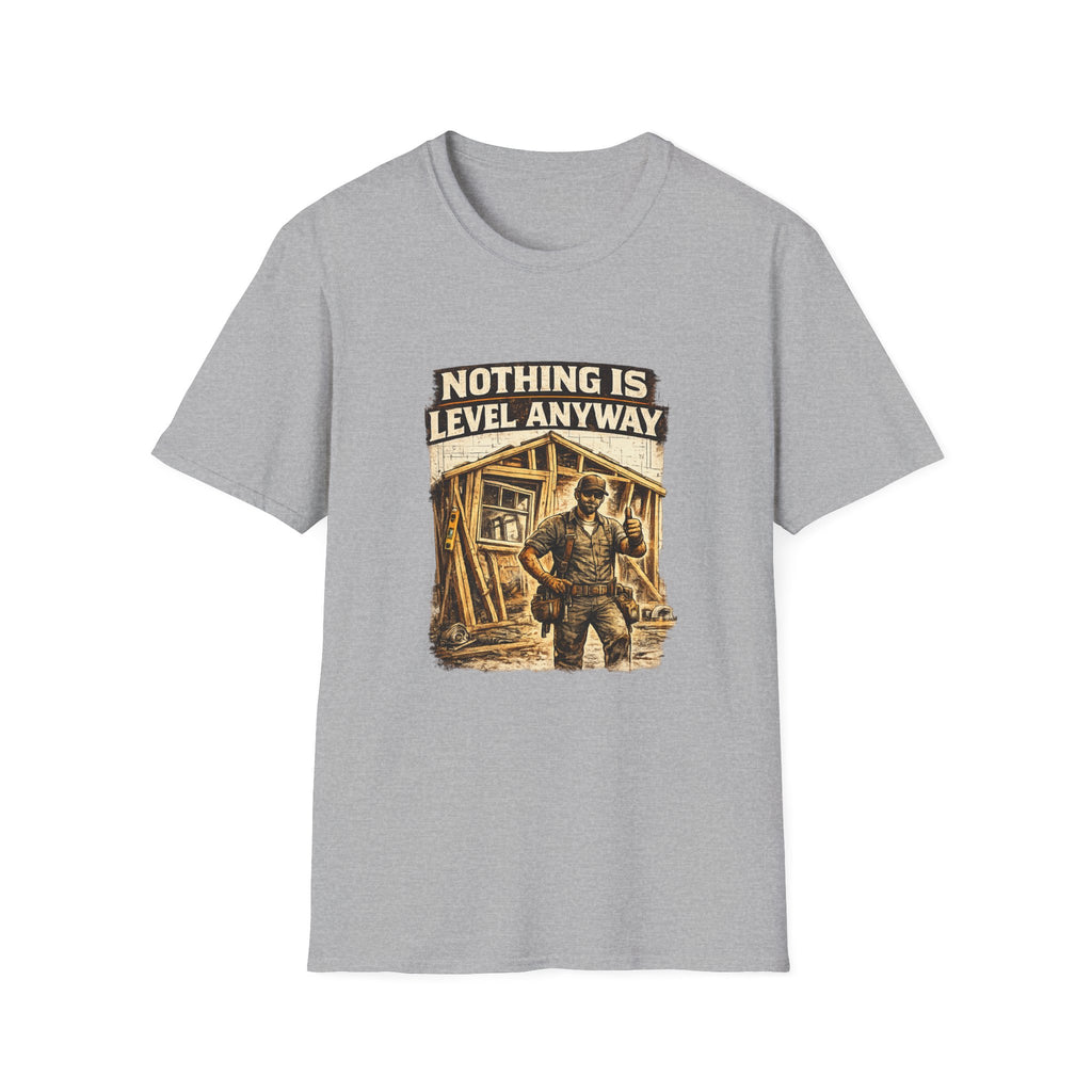Nothing Is Level Anyway T-Shirt