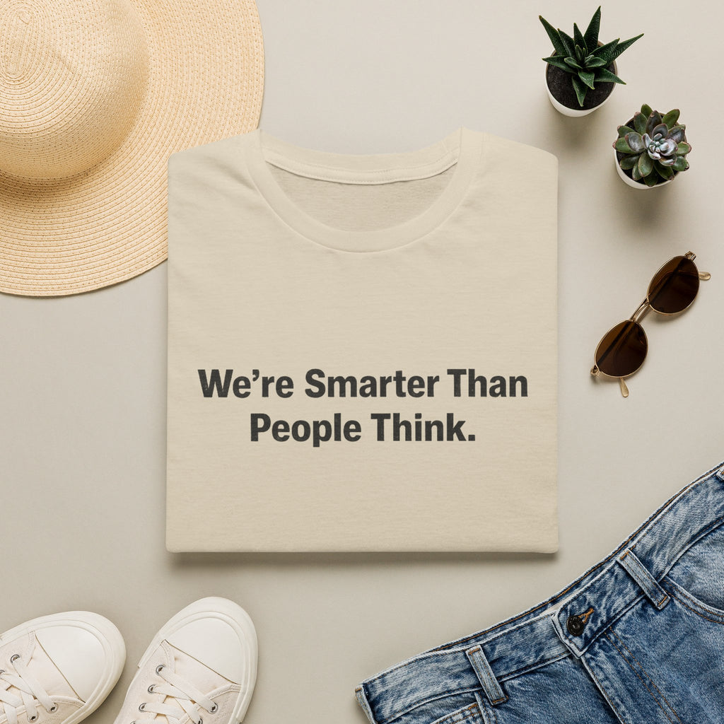 We re Smarter Than People Think T-Shirt