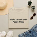 We re Smarter Than People Think T-Shirt