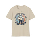 Comfort is a Dirty Job T-Shirt