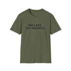 Not Lazy Just Exhausted T-Shirt