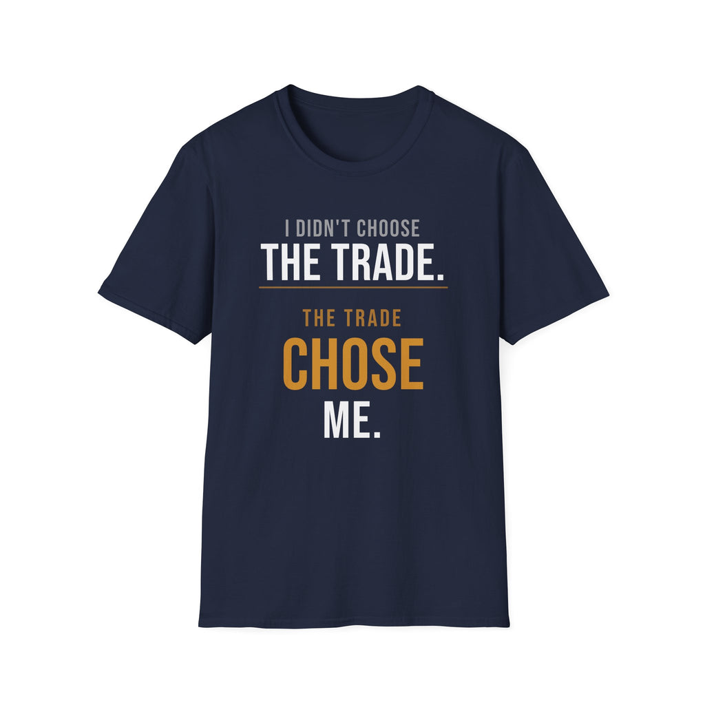 The Trade Chose Me T-Shirt