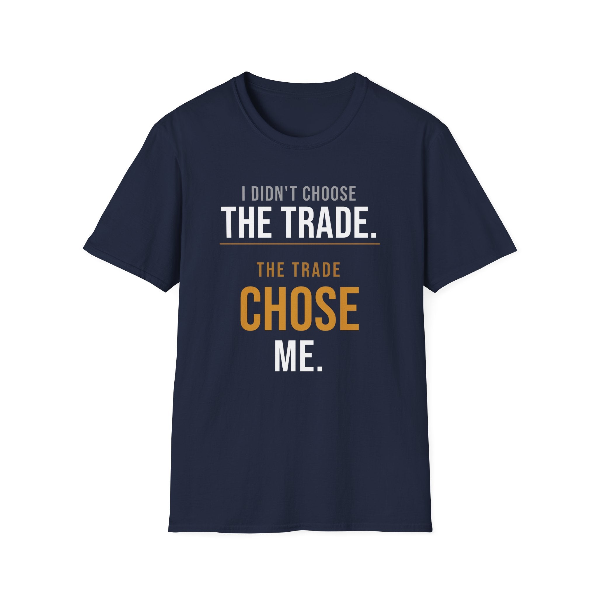 The Trade Chose Me T-Shirt