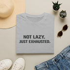 Not Lazy Just Exhausted T-Shirt