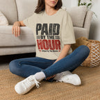 Paid by the Hour T-Shirt T-Shirt
