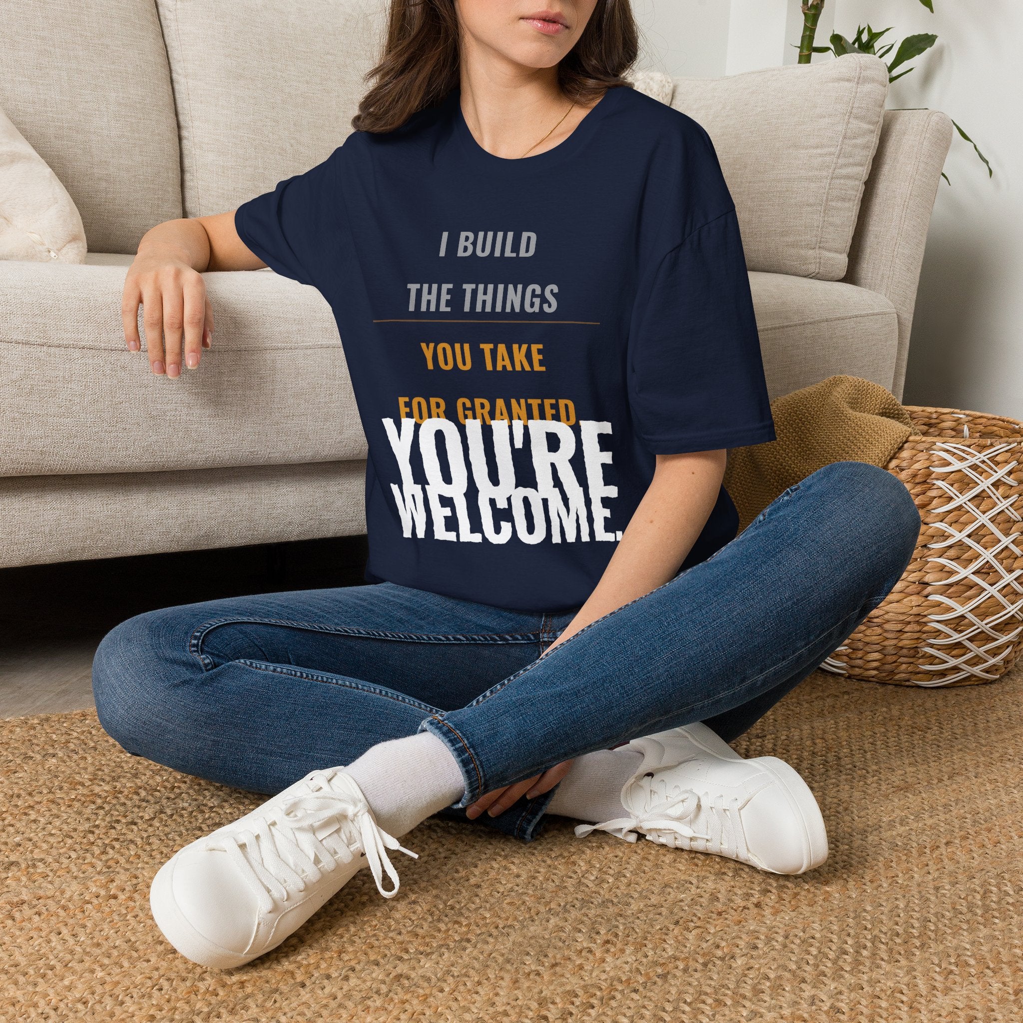 I Build Things You Take For Granted T-Shirt