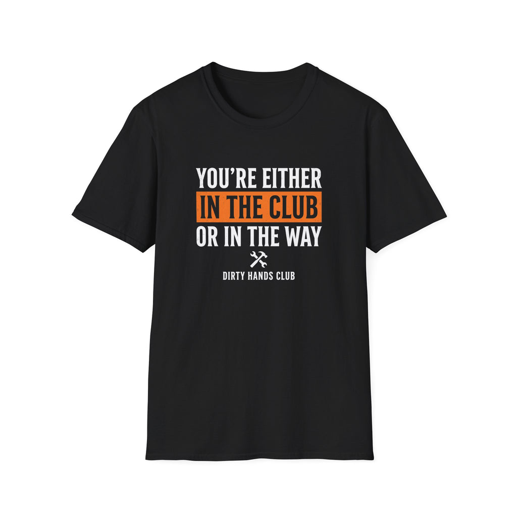 Your Either In The Club T-Shirt