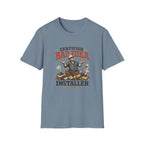 Certified "Bad Idea" Installer T-Shirt