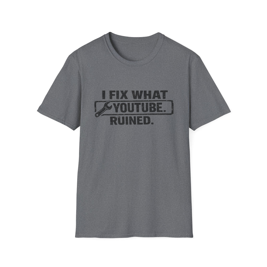 I Fix What Youtube Ruined. T-Shirt