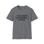I Fix What Youtube Ruined. T-Shirt