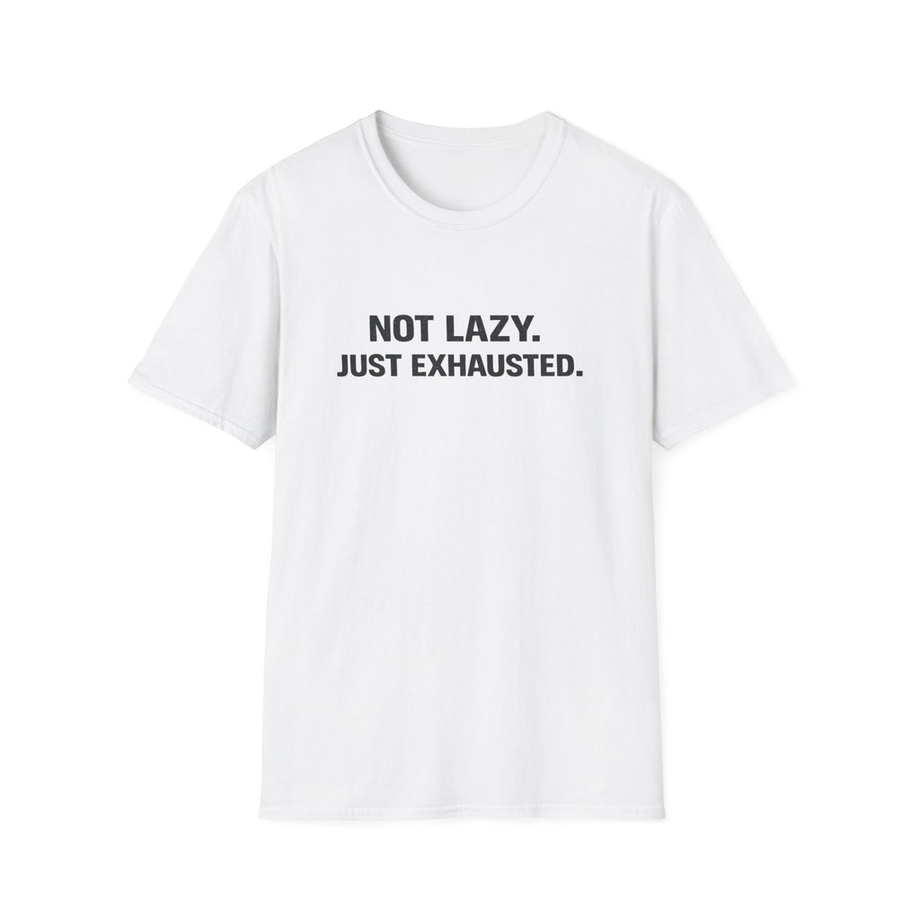 Not Lazy Just Exhausted T-Shirt