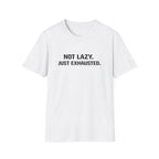 Not Lazy Just Exhausted T-Shirt