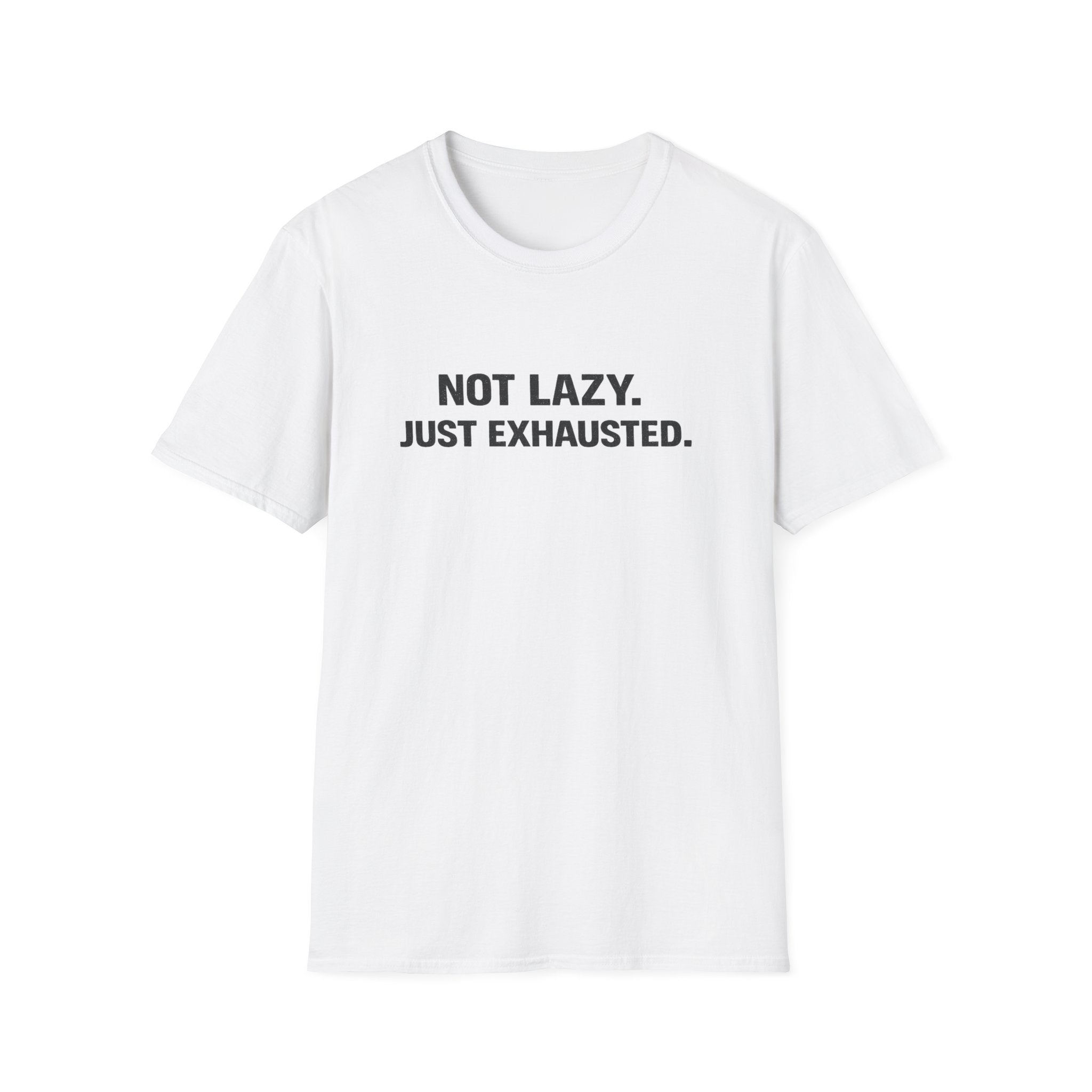 Not Lazy Just Exhausted T-Shirt