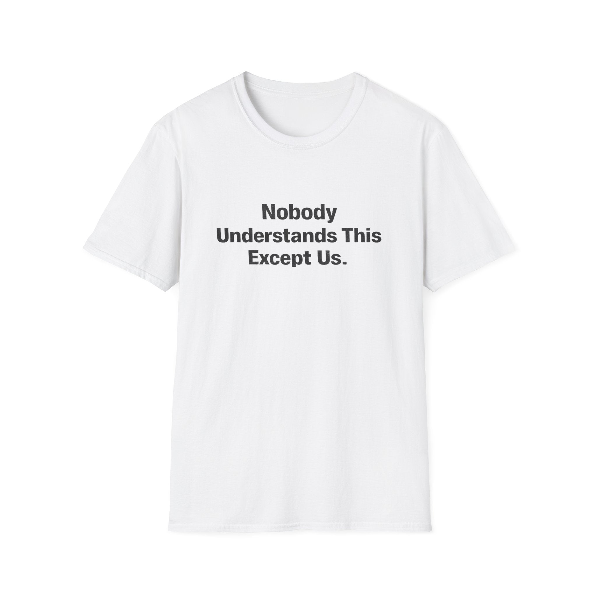 Nobody understands this Except Us T-Shirt