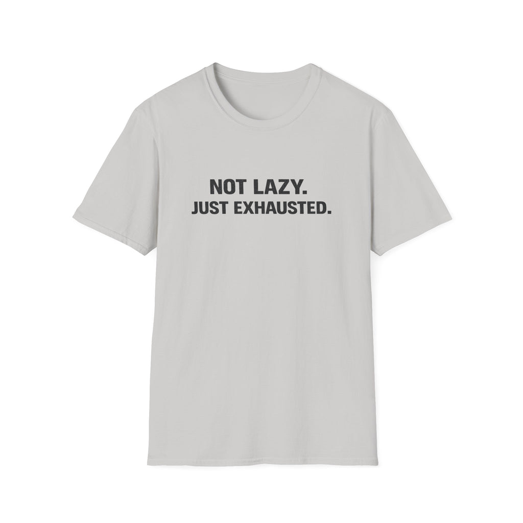 Not Lazy Just Exhausted T-Shirt