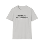 Not Lazy Just Exhausted T-Shirt