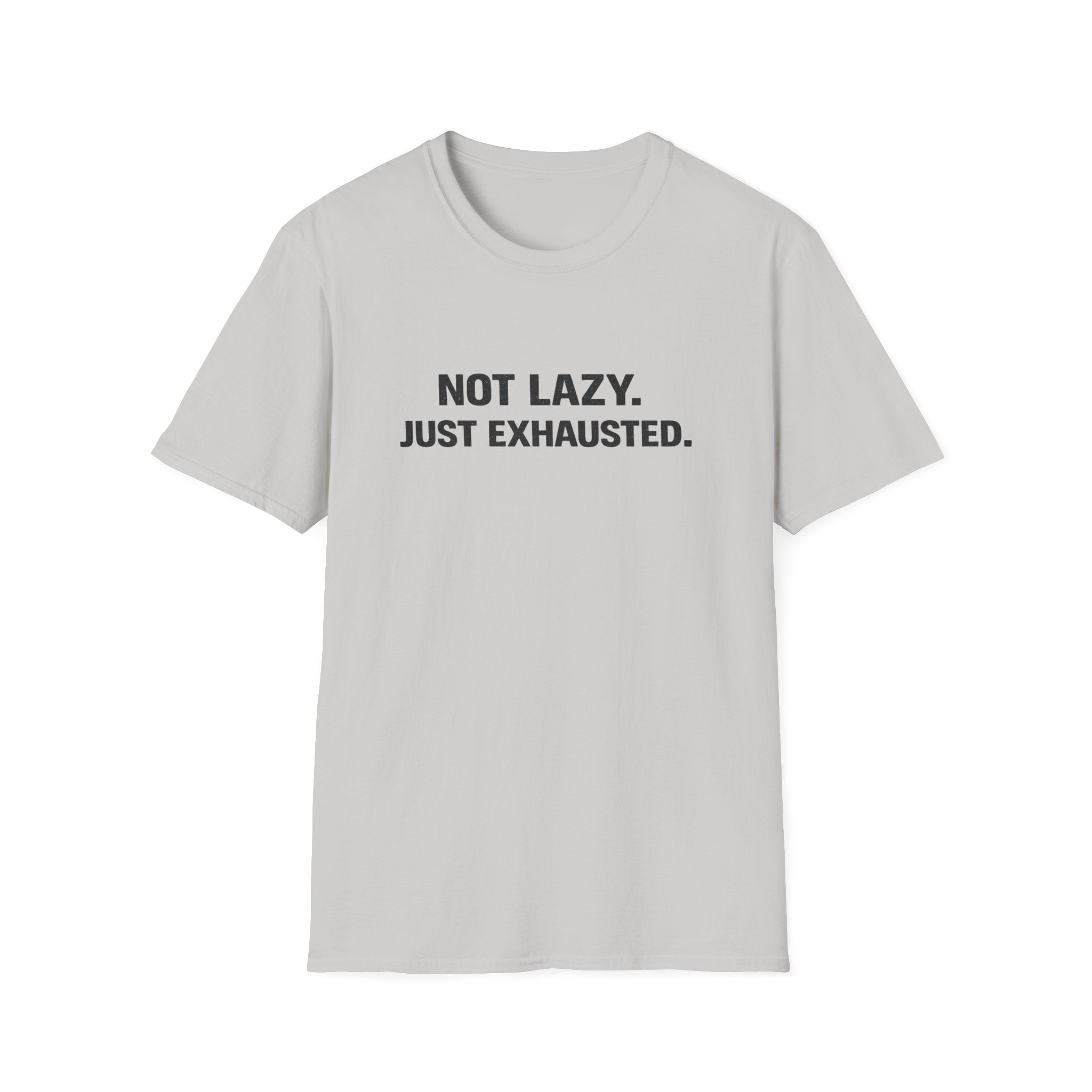 Not Lazy Just Exhausted T-Shirt