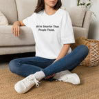We re Smarter Than People Think T-Shirt