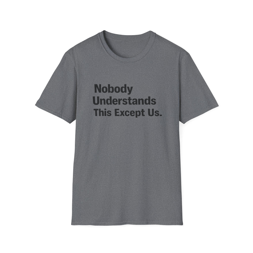 Nobody Understands This Except Us. T-Shirt