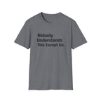 Nobody Understands This Except Us. T-Shirt