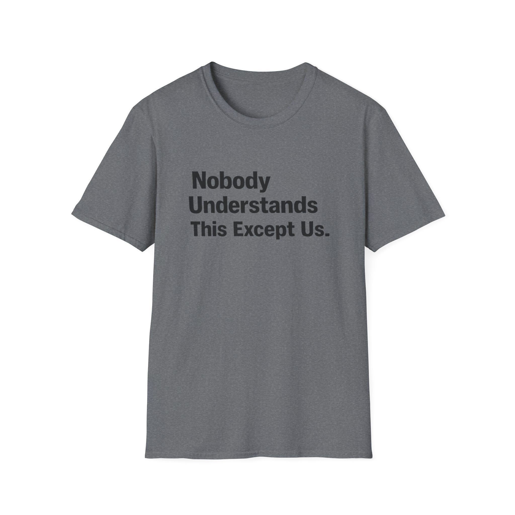 Nobody Understands This Except Us. T-Shirt