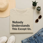 Nobody Understands This Except Us. T-Shirt