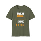 Sweat Now Shine Later T-Shirt
