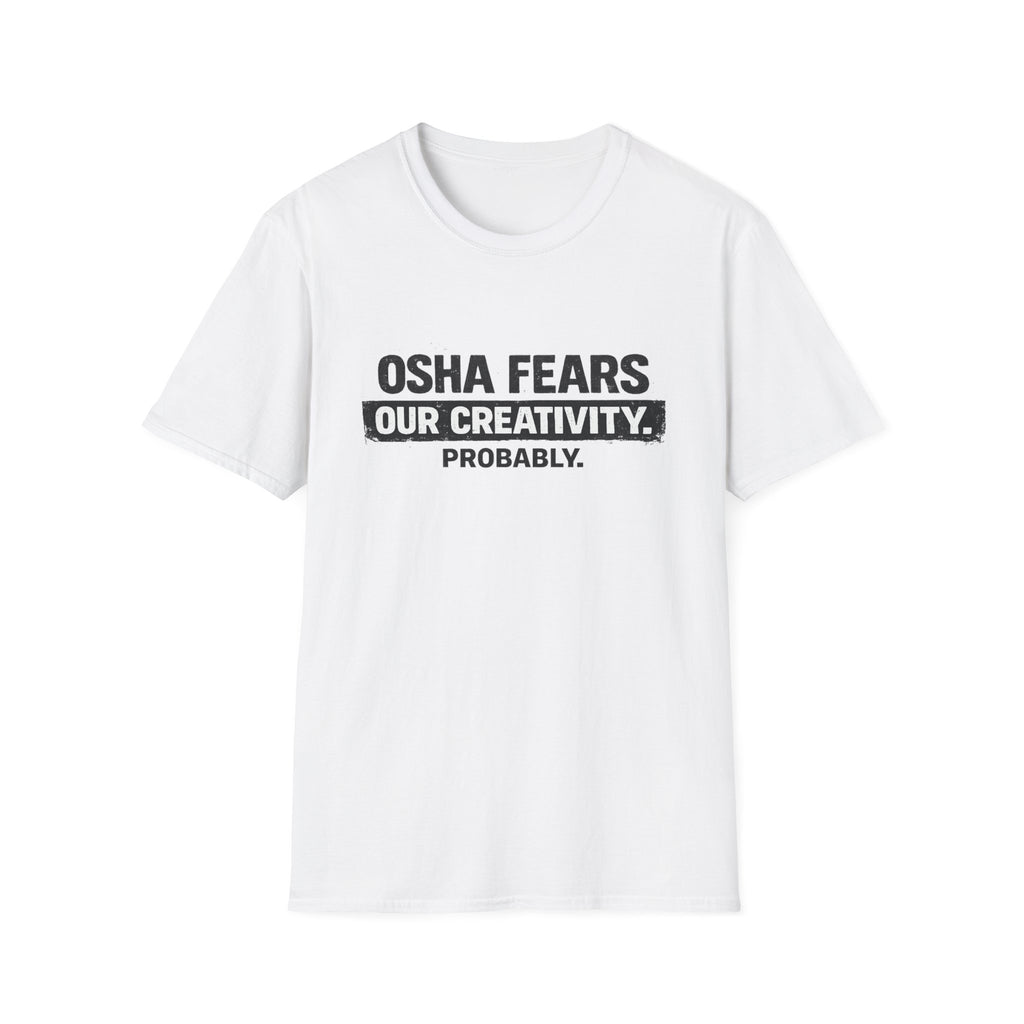 OSHA Fears our Creativity T-Shirt