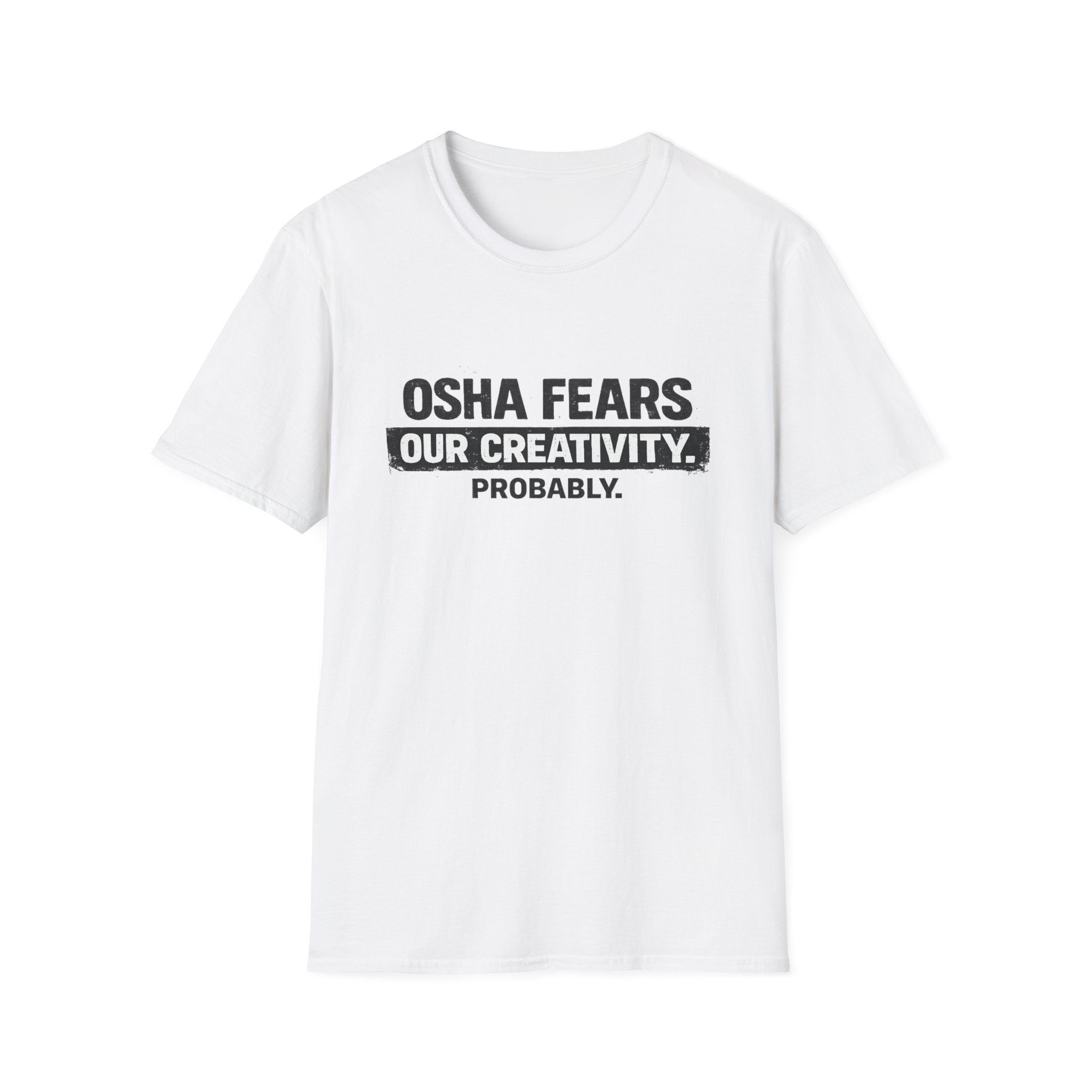 OSHA Fears our Creativity T-Shirt