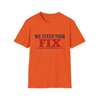 We Fixed Your Fix T-Shirt