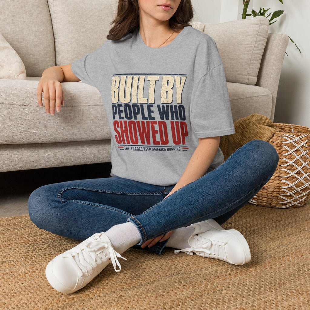 Built By People Who Showed Up T-Shirt