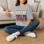 Built By People Who Showed Up T-Shirt