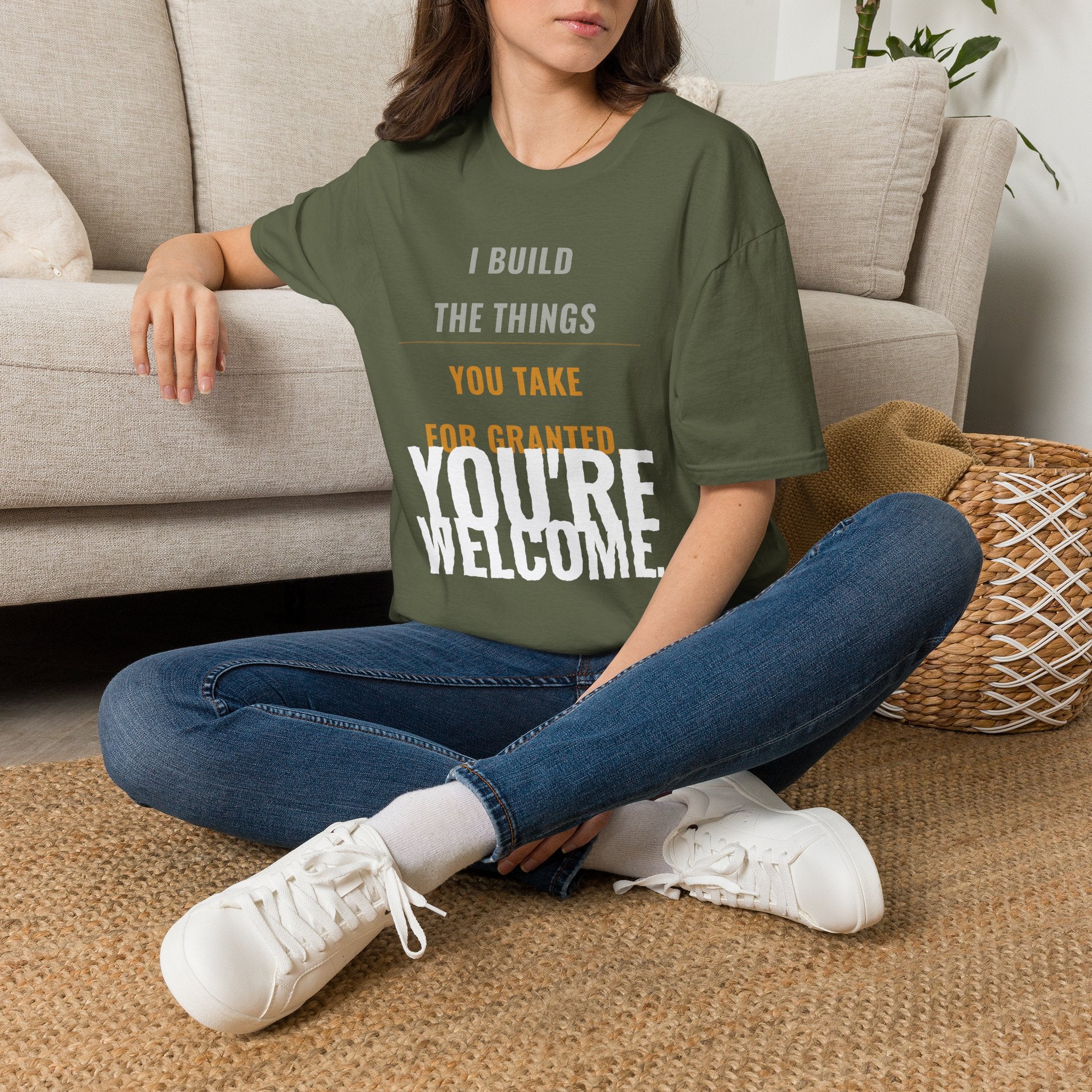 I Build Things You Take For Granted T-Shirt