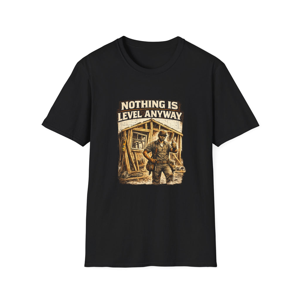Nothing Is Level Anyway T-Shirt