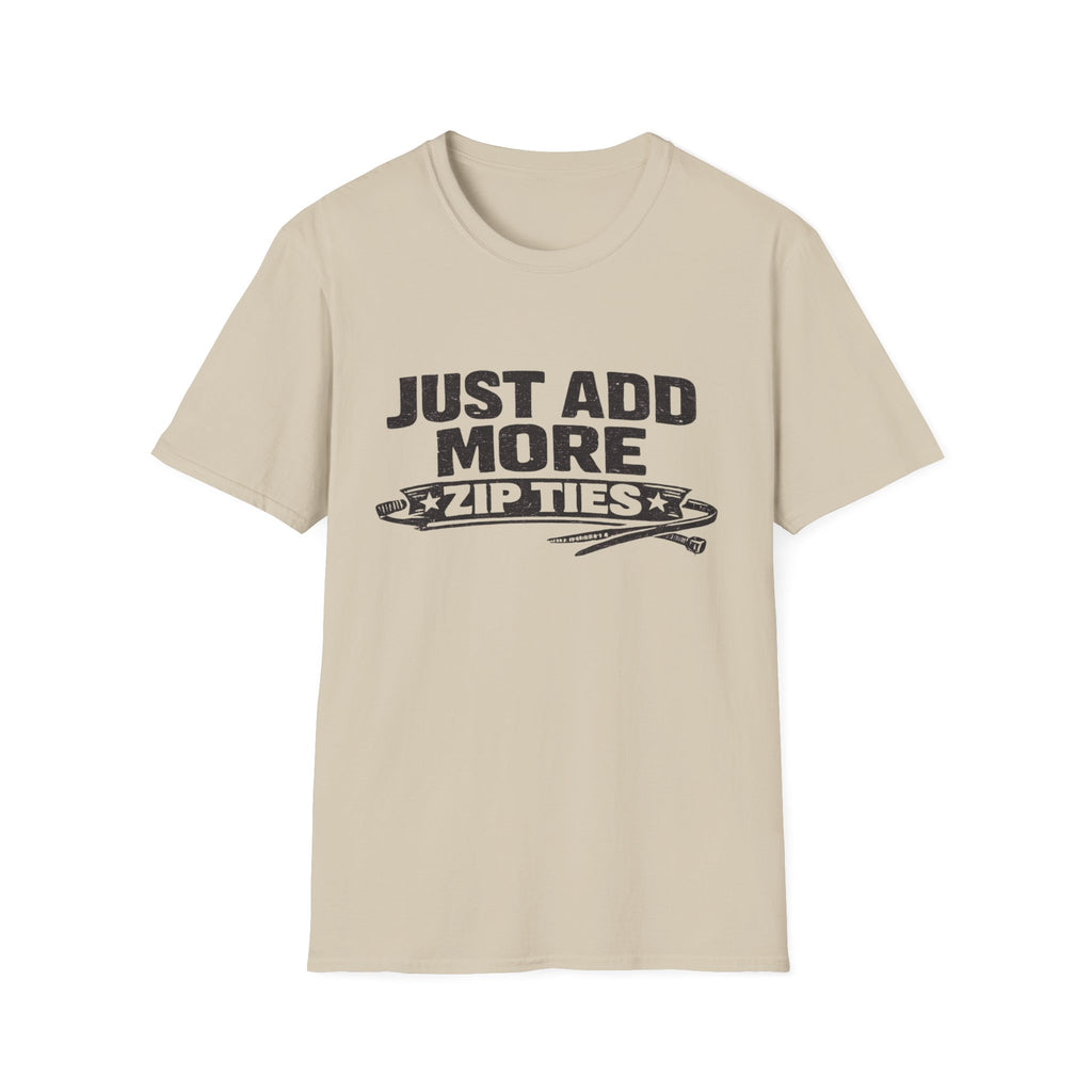 Just Add More Zip Ties T-Shirt