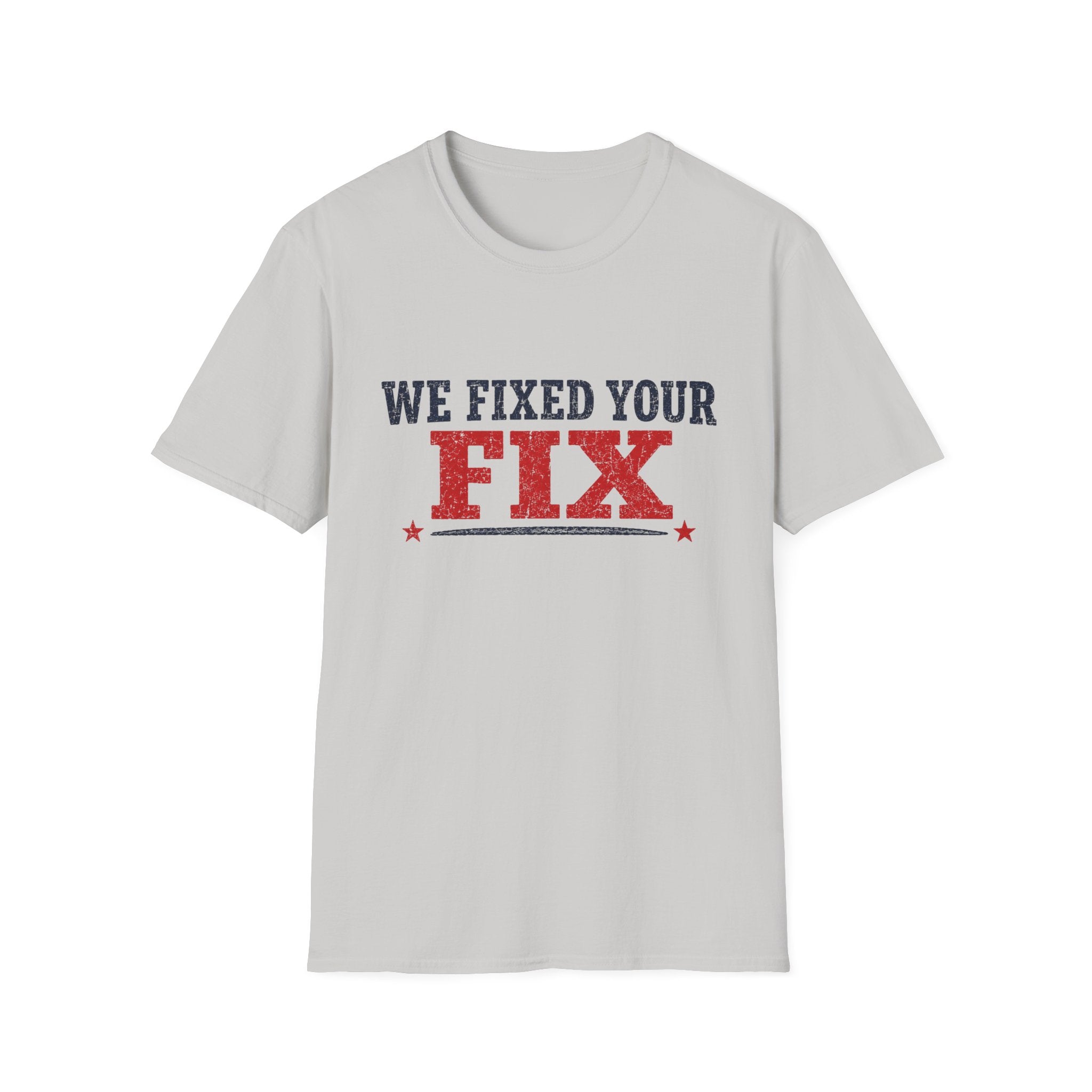 We Fixed Your Fix T-Shirt