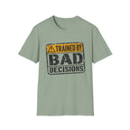 Trained By Bad Decisions T-Shirt