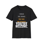 I Build Things You Take For Granted T-Shirt