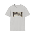 I’m Here That’s Enough Effort T-Shirt