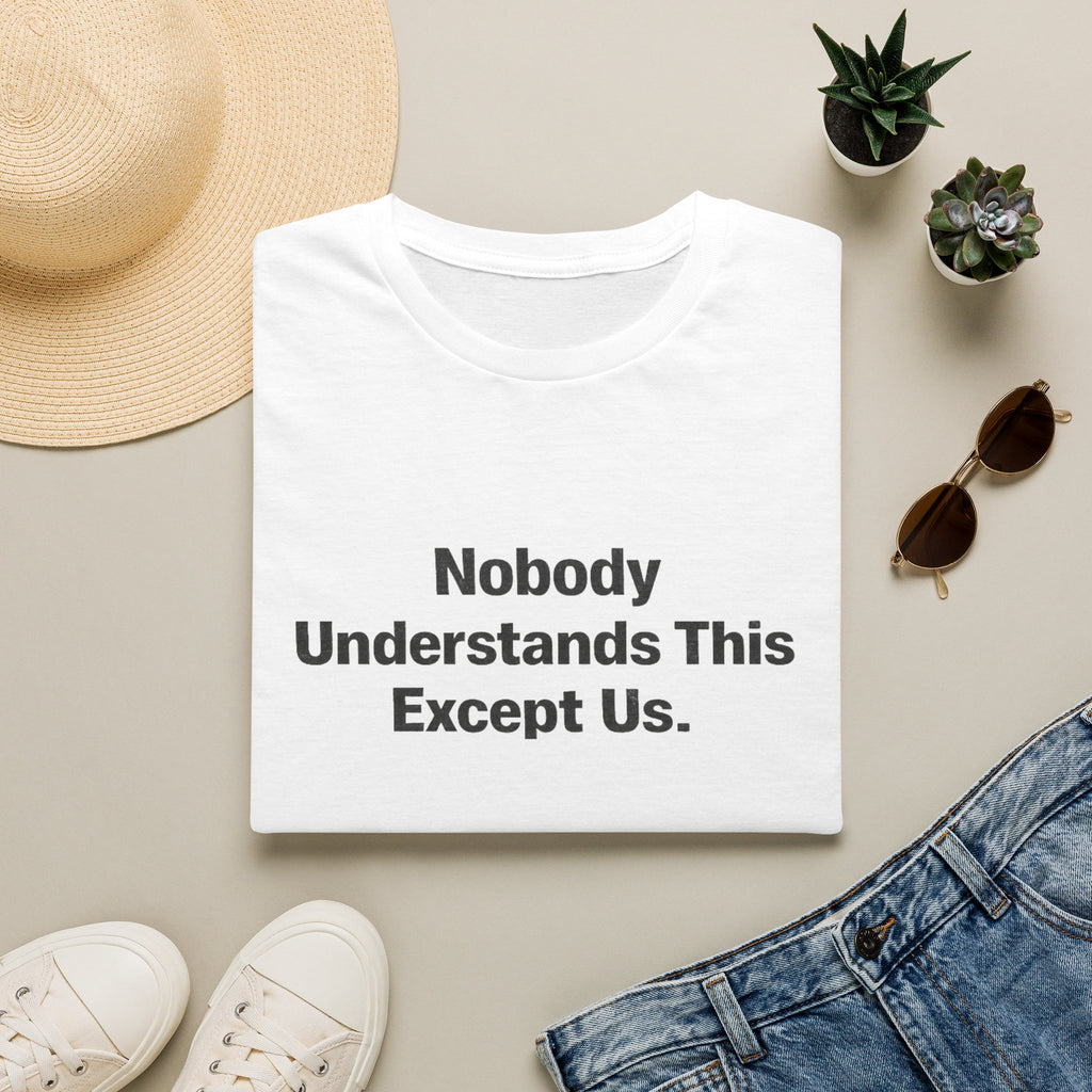 Nobody understands this Except Us T-Shirt