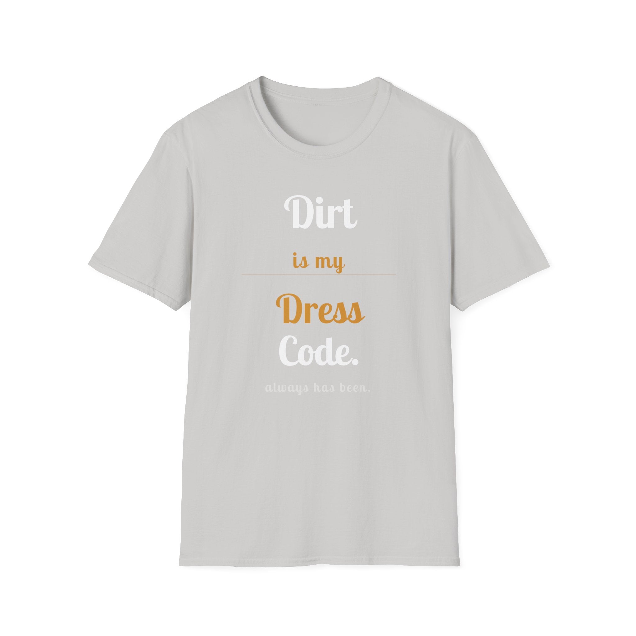 Dirt is My Dress Code T-Shirt
