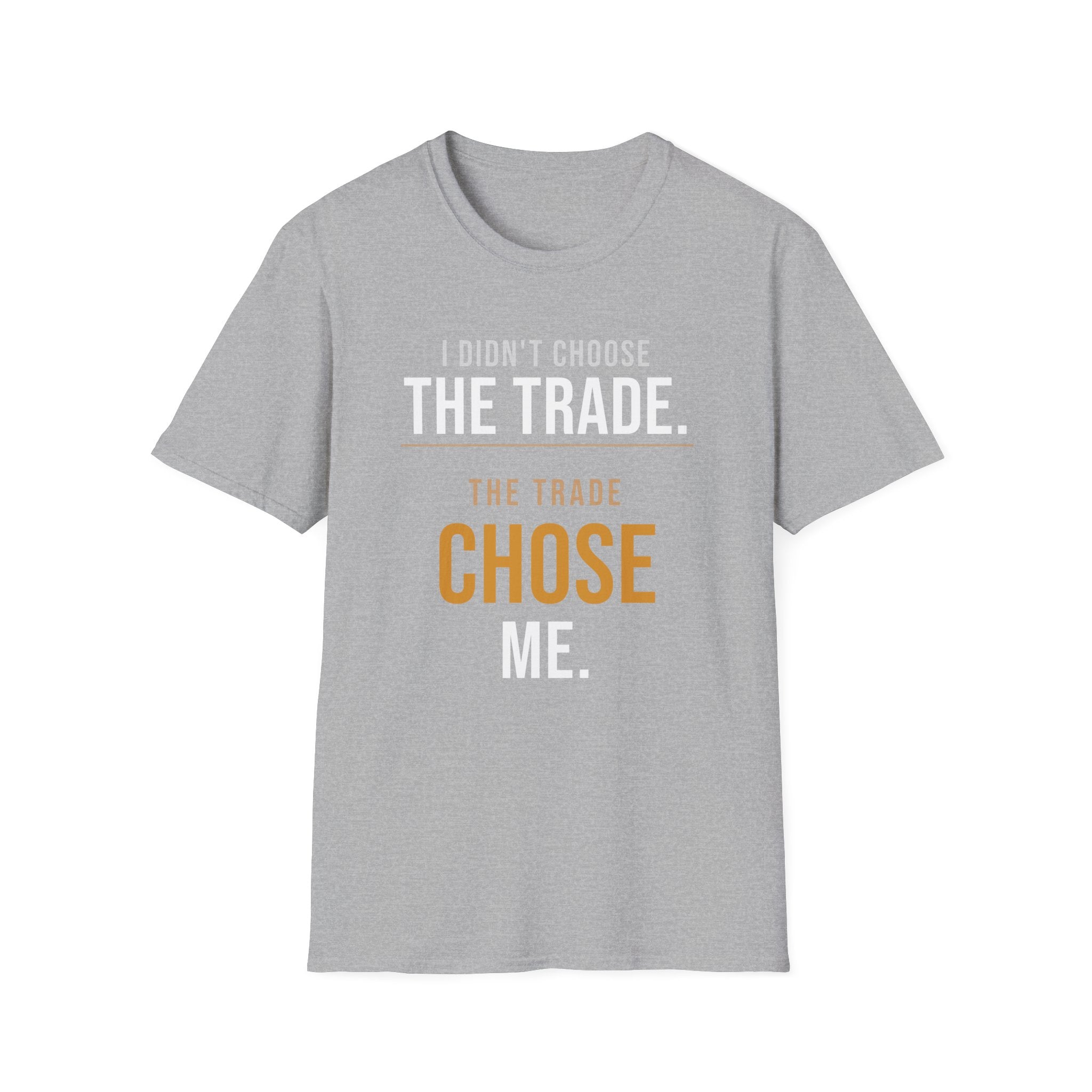 The Trade Chose Me T-Shirt