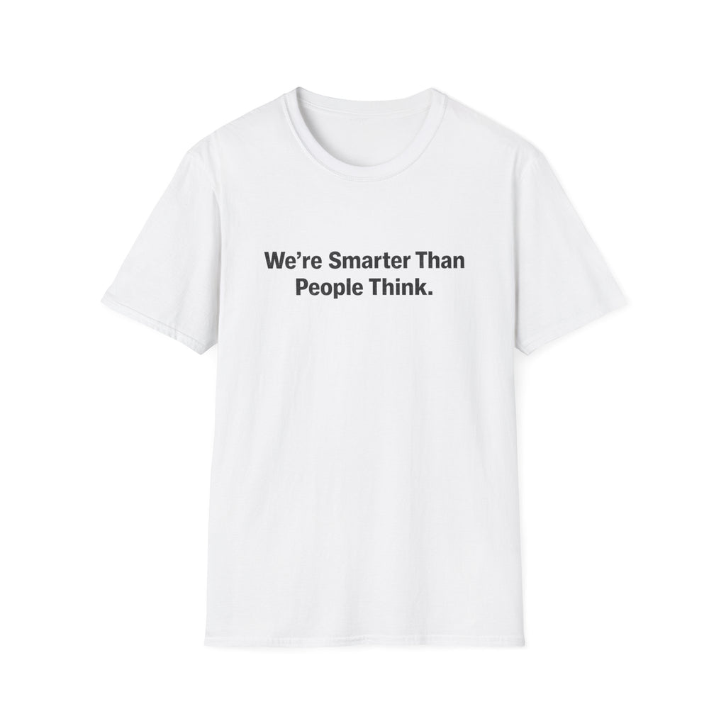 We re Smarter Than People Think T-Shirt