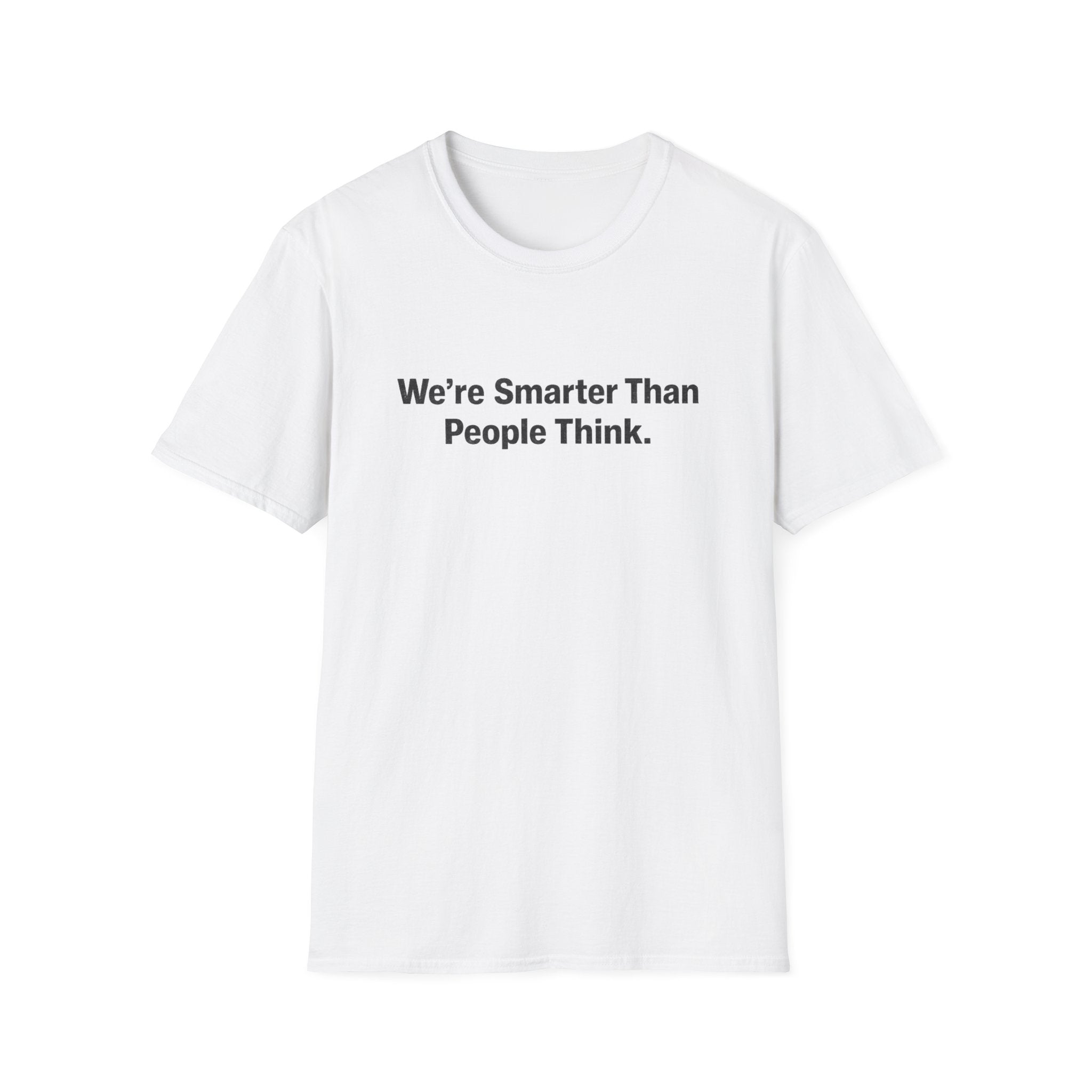 We re Smarter Than People Think T-Shirt