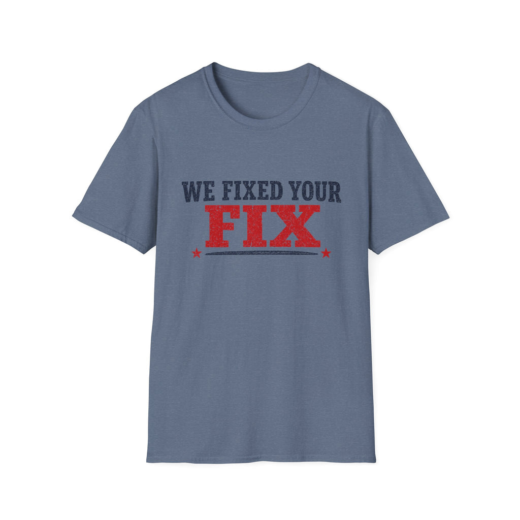 We Fixed Your Fix T-Shirt
